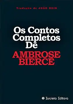 Os Contos Completos de Ambrose Bierce, (Eucleia Editora)