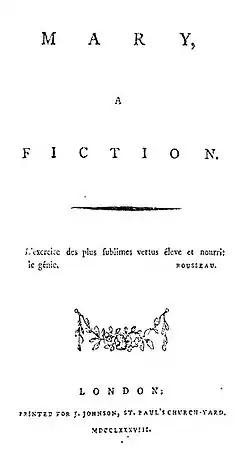 Page reads "MARY, A FICTION. L'exercice des plus sublimes vertus éleve et nourrit le génie. Rousseau. London: Printed for J. Johnson, St. Paul's Church-Yard. MDCCLXXXVIII.