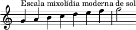 { \override Score.TimeSignature #'stencil = ##f \relative c'' { \clef treble \time 7/4 g4^\markup { Escala mixolídia moderna de sol } a b c d e f g2 } }