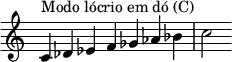  {
\override Score.TimeSignature #'stencil = ##f
\relative c' {
  \clef treble \time 7/4
  c4^\markup { Modo lócrio em dó (C) } des es f ges aes bes c2

} }
