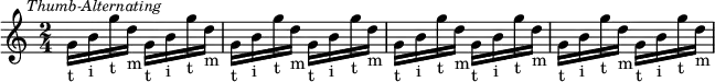 \relative c'' {\clef treble
\time 2/4
\key c \major
\mark \markup { \small \italic "Thumb-Alternating" }
g16-t b16-i g'16-t d16-m g,16-t b16-i g'16-t d16-m | g,16-t b16-i g'16-t d16-m g,16-t b16-i g'16-t d16-m | g,16-t b16-i g'16-t d16-m g,16-t b16-i g'16-t d16-m | g,16-t b16-i g'16-t d16-m g,16-t b16-i g'16-t d16-m
}