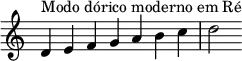  { \override Score.TimeSignature #'stencil = ##f \relative c' { \clef treble \time 7/4 d4^\markup { Modo dórico moderno em Ré } e f g a b c d2 } } 