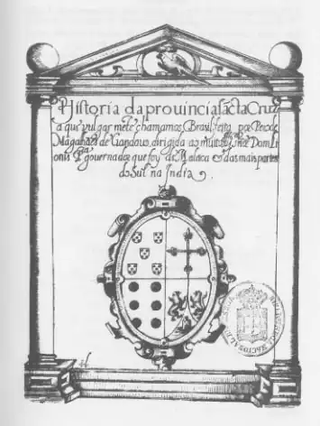 Hiſtoria da prouincia ſãcta Cruz a qui vulgarmẽte chamamos Brasil; feita poꝛ Peꝛo de Magalhães de Gandauo, dirigida ao muito Illſ Dom Lionis Pꝛa gouernadoꝛ que foy di Malaca & das mais partes do Sul na India.