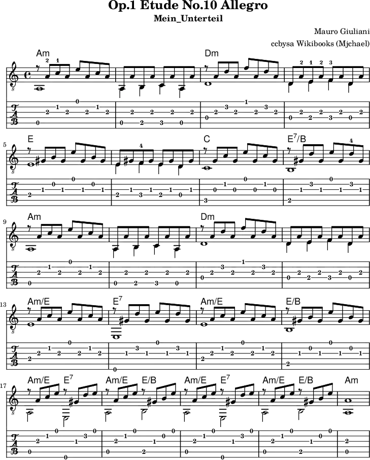 
\version "2.16.1"
\header {
  title = "Op.1 Etude No.10 Allegro"
  subtitle = "Mein_Unterteil"
  composer = "Mauro Giuliani"
  % opus = "Op.1"
  % source = "using different sources"
  arranger = "ccbysa Wikibooks (Mjchael)"
  copyright = "ccbysa de.wikibooks.org/wiki/gitarre"
}
Akkorde = \chordmode {
  % \germanChords
  % \set Staff.midiInstrument = #"acoustic guitar (nylon)"
  %% Akkorde nur beim Wechsel Notieren
  \set chordChanges = ##t
  a1:m | s | d:m | s     |
  e    | s | c   | e:7/b |
  a:m  | s | d:m | s     |
  a:m/e  | e:7 | a:m/e | e:/b |
  a2:m/e   e:7 | a:m/e   e:/b | 
  a:m/e    e:7 | a:m/e   e:/b |
  a1:m
}
Diskant = \relative c' {
  \voiceOne
  \slurUp
  r8 a-2 c-1 a  e' a, c  a  | 
  a, a'  b,  a' c, a' a, a' |
  r8 a d a f' a, d a | d, a'-2 e-1  a-2  f-3  a  d, a' |
  \break
  r gis b gis e' gis, b gis |
  e gis f-4 gis e  gis  d gis |
  r8 g c g e' g, c g |
  r8 gis d' gis, e' gis, d'-4 gis, |
  \break
  r8 a c a e' a, c a | a, a' b, a' c, a' a, a' |
  r8 a d a f' a, d a | d, a' e  a  f  a  d, a' |
  \break
  r8 a c a e' a, c a |
  r8 gis d' gis, e' gis, d' gis, |
  r8 a c a e' a, c a |
  r gis b gis e' gis, b gis |
  \break
  r a  c e r gis, d' e |r a, c e r gis, b e |
  r a, c e r gis, d' e |r a, c e r gis, b e |
  a,1
  \bar ".|"
}

Bass = \relative c {
  \voiceTwo
  a1 | a4 b c a | d1 | d4 e f d |
  e1 | e4 f e d | c1 | b
  a1 | a4 b c a | d1 | d4 e f d |
  e1 | e, | e' | b |
  a2 e | a b | a e | a b |
  a1
  \bar ".|"
}


Gitarre = << \Diskant \\ \Bass >>

\score {
  <<
    \new ChordNames { \Akkorde }
    \new Voice  { 
      \clef "treble_8" \time 4/4  
      \key c \major \tempo 4 = 120 
      \set Score.tempoHideNote = ##t
      \Gitarre 
    }
    \new TabStaff {
        \Gitarre
    }
  >>
  \layout { }
}

\score {
  <<
    \new Voice  { 
      \clef "treble_8" \time 4/4  
      \key c \major \tempo 4 = 120 
      \set Staff.midiInstrument = "acoustic guitar (nylon)"
      \unfoldRepeats \Gitarre 
    }
  >>
  \midi { }
}

\paper {
  indent=0\mm
  line-width=180\mm
  oddFooterMarkup=##f
  oddHeaderMarkup=##f
  % bookTitleMarkup=##f
  scoreTitleMarkup=##f
}
